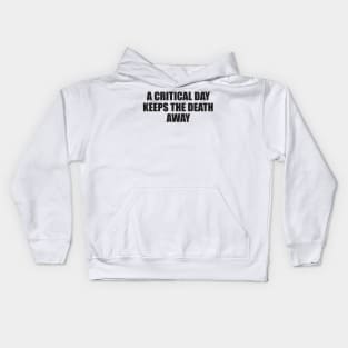a critical a day keeps the death away Kids Hoodie